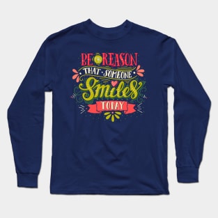 Be the reason that someone smiles today Long Sleeve T-Shirt